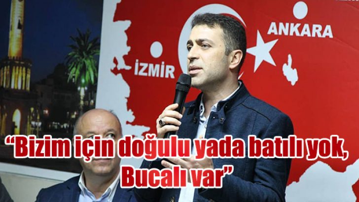 “BİZİM İÇİN DOĞULU YA DA BATILI YOK, BUCALI VAR”