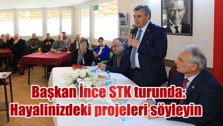 Başkan İnce STK turunda: Hayalinizdeki projeleri söyleyin