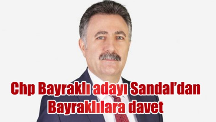 CHP BAYRAKLI ADAYI SANDAL’DAN BAYRAKLILILARA DAVET