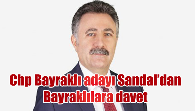 CHP BAYRAKLI ADAYI SANDAL’DAN BAYRAKLILILARA DAVET