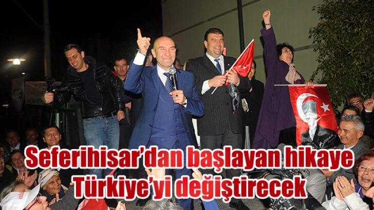 SEFERİHİSAR’DAN BAŞLAYAN HİKAYE TÜRKİYE’Yİ DEĞİŞTİRECEK