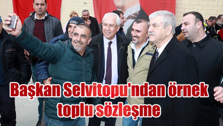 Başkan Selvitopu’ndan örnek toplu sözleşme