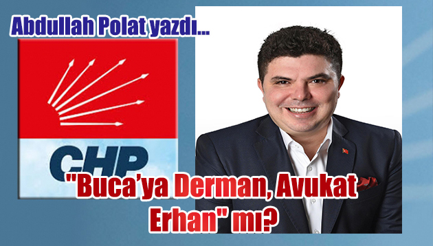 “Buca’ya Derman, Avukat Erhan” mı?