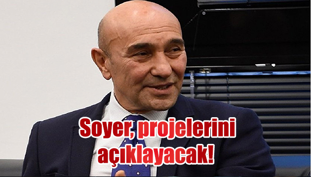 Soyer, projelerini açıklayacak!