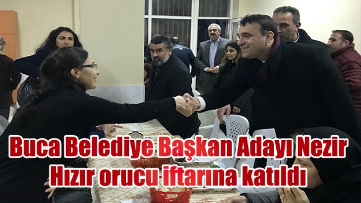BUCA BELEDİYE BAŞKAN ADAYI SUAT NEZİR, HIZIR ORUCU İFTARINA KATILDI
