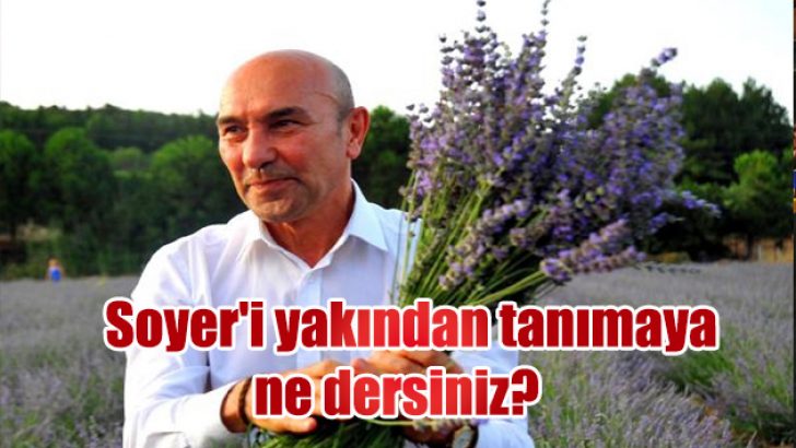 Soyer’i yakından tanımaya ne dersiniz?