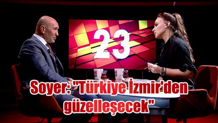 Soyer: “Türkiye İzmir’den güzelleşecek”