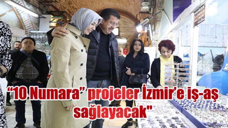 “10 Numara” projeler İzmir’e iş-aş sağlayacak”