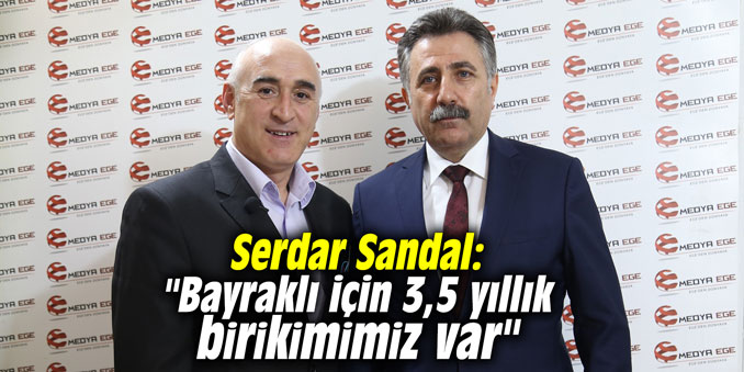 Serdar Sandal: “Bayraklı için 3,5 yıllık birikimimiz var”