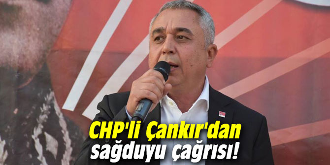 CHP’li Çankır’dan sağduyu çağrısı!