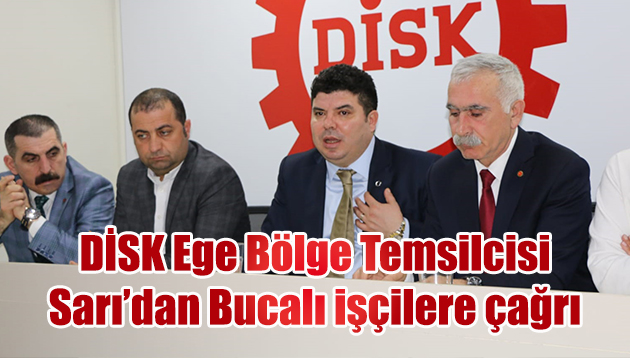 DİSK Ege Bölge Temsilcisi Sarı’dan Bucalı işçilere çağrı