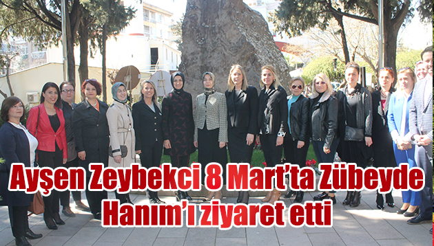 AYŞEN ZEYBEKCİ 8 MART’TA ZÜBEYDE HANIM’IN MEZARI BAŞINDAYDI