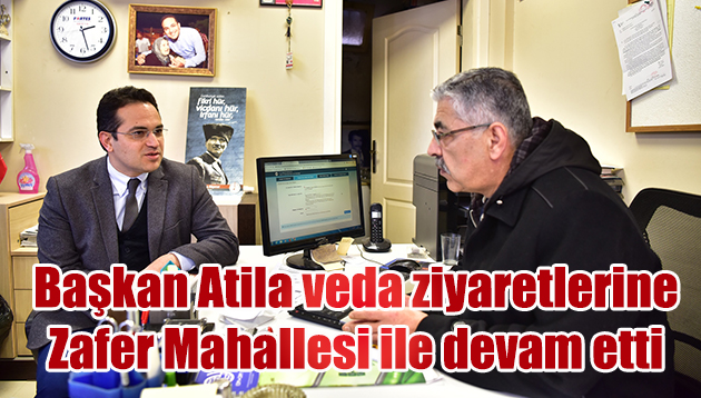 Başkan Atila veda ziyaretlerine Zafer Mahallesi ile devam etti