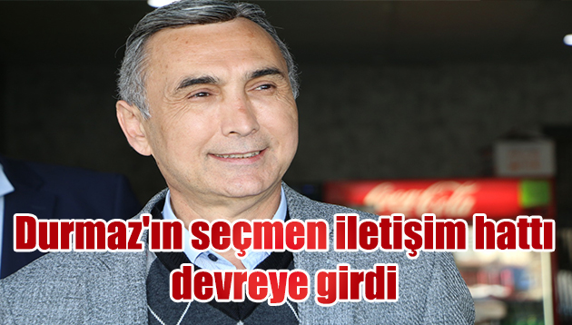 Durmaz’ın seçmen iletişim hattı devreye girdi