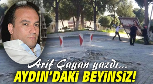 Aydın’daki Beyinsiz!