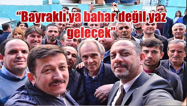 “BAYRAKLI’YA BAHAR DEĞİL YAZ GELECEK…”