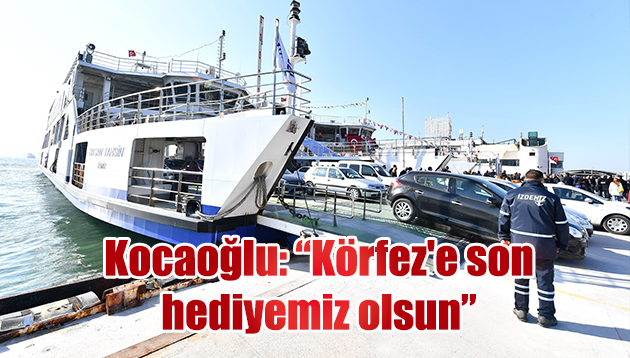 “Körfez’e son hediyemiz olsun”