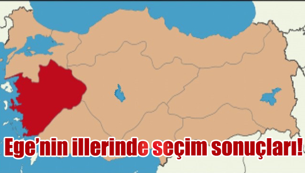 Ege Bölgesi’nde sonuçlar…