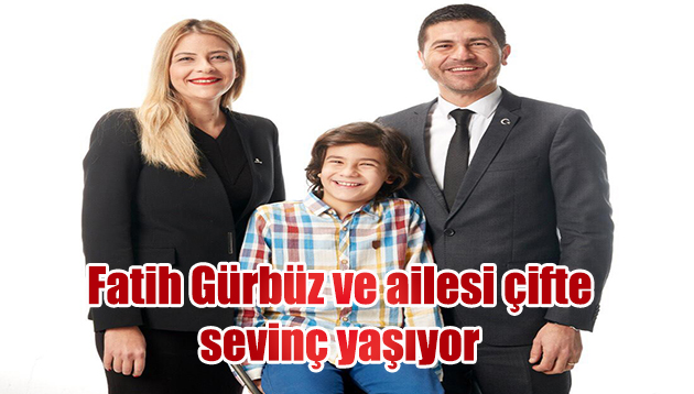 Fatih Gürbüz ve ailesi çifte sevinç yaşıyor