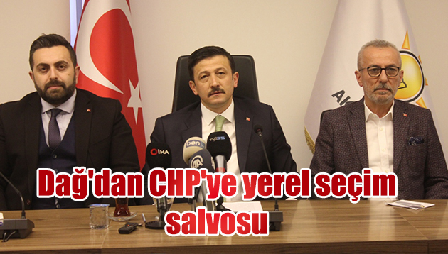 Dağ’dan CHP’ye yerel seçim salvosu