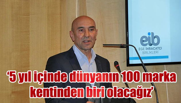 ‘İlk 5 yıl içinde dünyanın en büyük 100 marka kentinden biri olacağız’