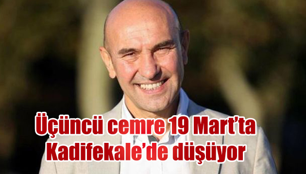 ÜÇÜNCÜ CEMRE 19 MART’TA KADİFEKALE’DE DÜŞÜYOR!