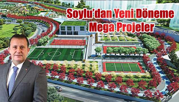 Başkan Soylu’dan Yeni Döneme Mega Projeler