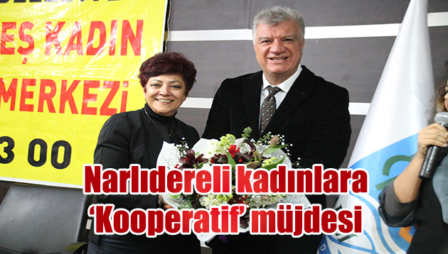 Narlıdereli kadınlara ‘Kooperatif’ müjdesi