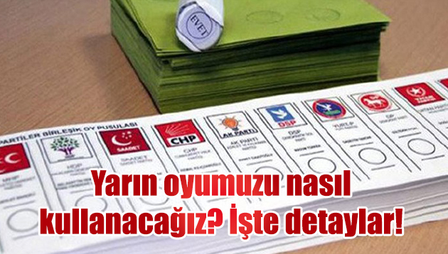 Yarın oyumuzu nasıl kullanacağız? İşte detaylar!