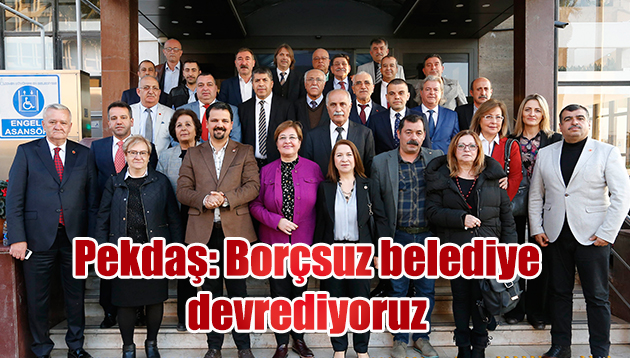 Pekdaş: Borçsuz belediye devrediyoruz  