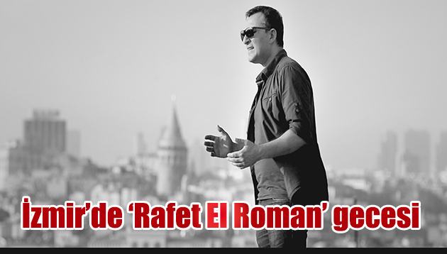 İzmir’de ‘Rafet El Roman’ gecesi