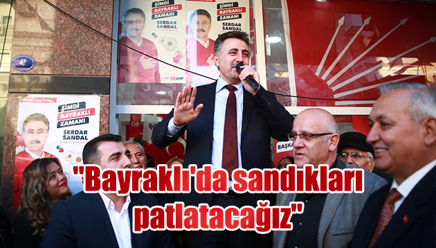 “Bayraklı’da sandıkları patlatacağız”