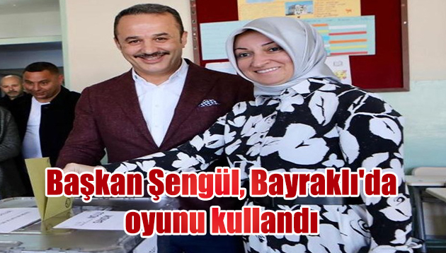 Başkan Şengül, Bayraklı’da oyunu kullandı