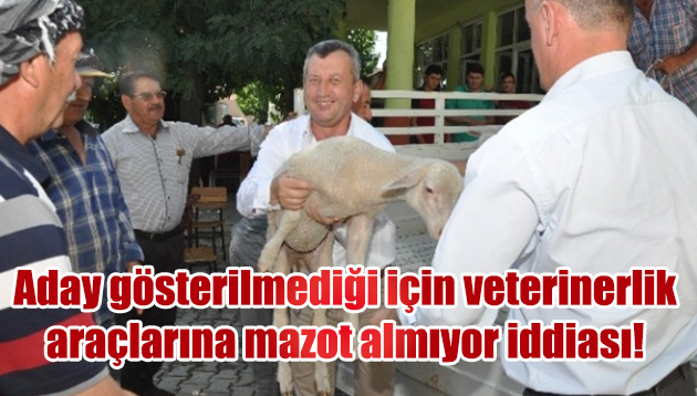 Aday gösterilmediği için veterinerlik araçlarına mazot almıyor iddiası!