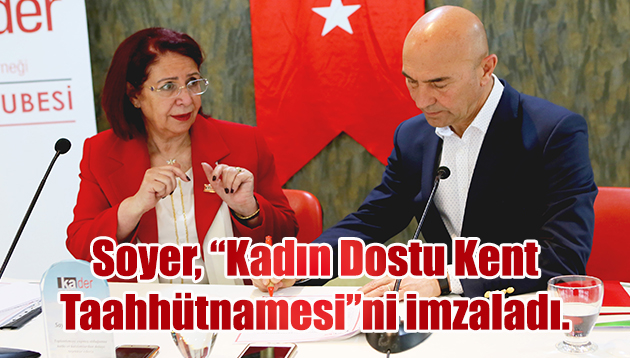 SOYER, KADIN DOSTU KENT TAAHHÜTNAMESİNİ İMZALADI