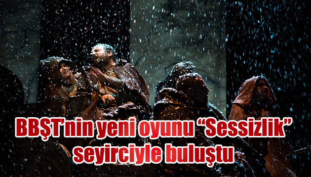 BBŞT’nin yeni oyunu “Sessizlik” seyirciyle buluştu