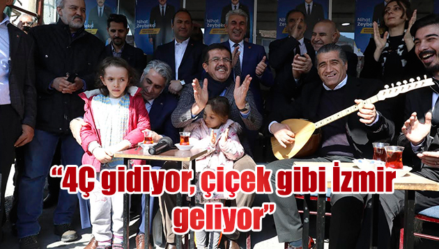 “4Ç gidiyor, çiçek gibi İzmir geliyor”