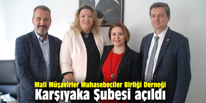Karşıyaka’da Mali Müşavirler Muhasebeciler Birliği Derneği’nin şubesi açıldı!