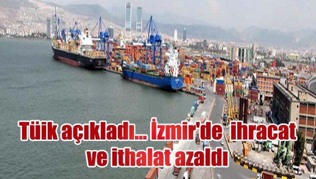 İzmir’de Mart ayında ihracat ve ithalat azaldı