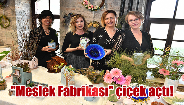 “Meslek Fabrikası” çiçek açtı!