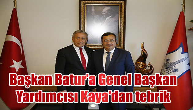 Başkan Batur’a Genel Başkan Yardımcısı Kaya’dan tebrik ziyareti