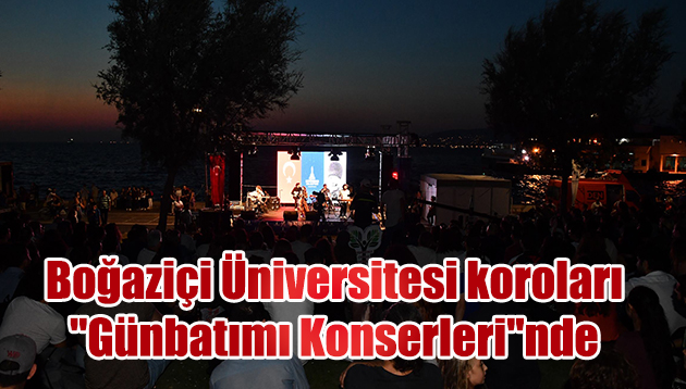 Boğaziçi Üniversitesi koroları “Günbatımı Konserleri”nde sahne alacak