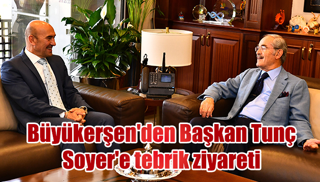 Büyükerşen’den Başkan Tunç Soyer’e tebrik ziyareti