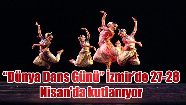 “Dünya Dans Günü” İzmir’de 27-28 Nisan’da kutlanıyor