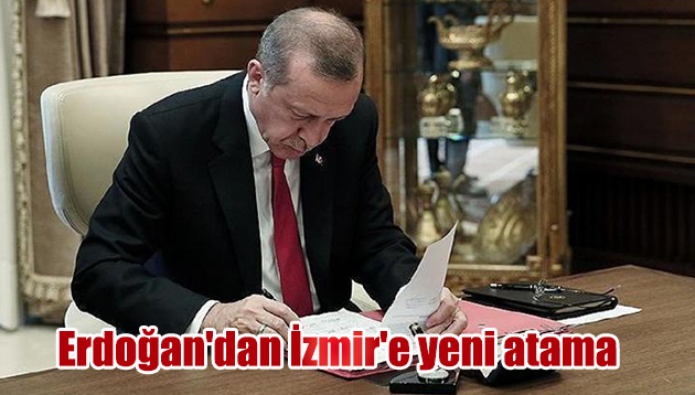 Erdoğan’dan İzmir’e yeni atama