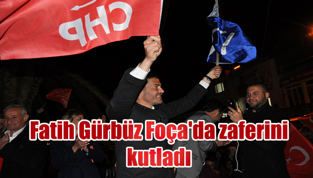 Fatih Gürbüz Foça’da zaferini kutladı