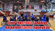 İzmir Büyükşehir Belediyesi Tekerlekli Sandalye Basketbol Takımı, İspanya’da Avrupa Ligi-3 Finalleri’ne katılıyor