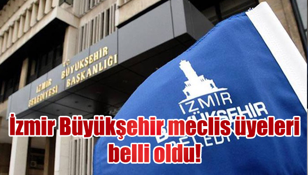 İzmir Büyükşehir Belediyesi’ne gelen isimler de belli oldu.
