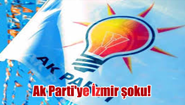 Ak Parti’ye İzmir şoku!