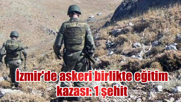 İzmir’de askeri birlikte eğitim kazası: 1 şehit